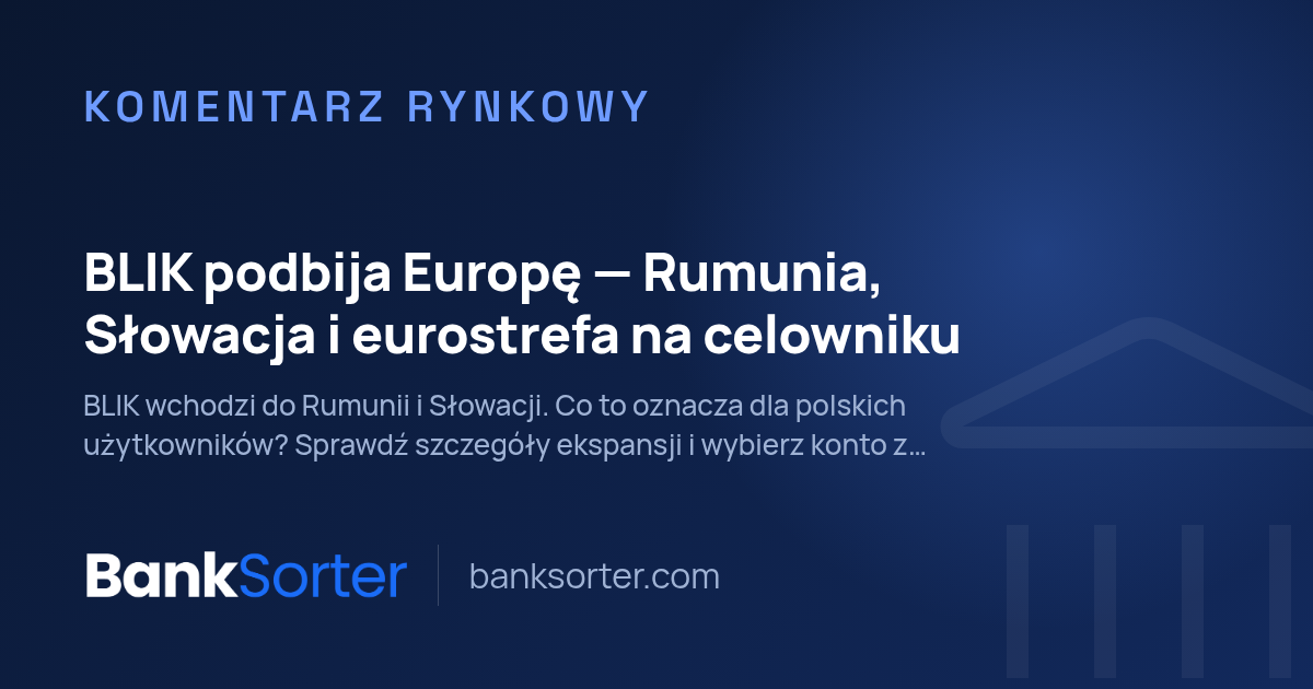 BLIK podbija Europę: Rumunia, Słowacja i eurostrefa na celowniku