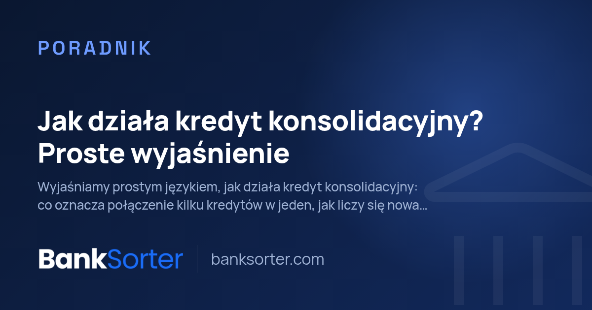 Jak działa kredyt konsolidacyjny? Proste wyjaśnienie