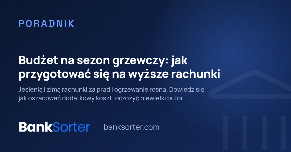 Budżet na sezon grzewczy: jak przygotować się na wyższe rachunki