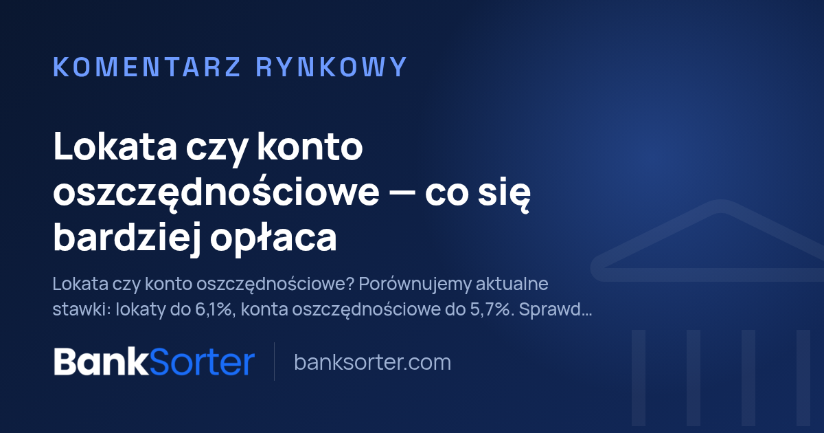 Lokata czy konto oszczędnościowe — co się bardziej opłaca