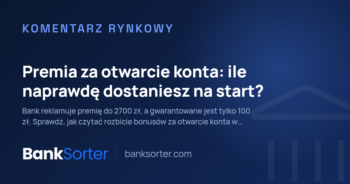 Premia za otwarcie konta: ile naprawdę dostaniesz na start?