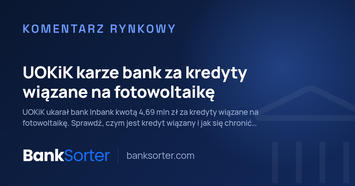 UOKiK karze bank za kredyty wiązane na fotowoltaikę
