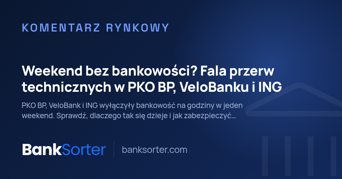 Weekend bez bankowości? Fala przerw technicznych w PKO BP, VeloBanku i ING